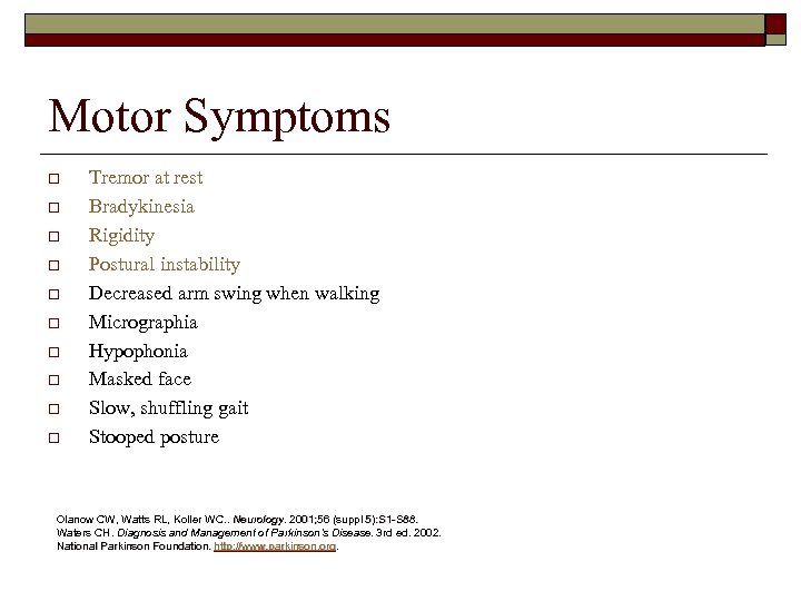 Motor Symptoms o o o o o Tremor at rest Bradykinesia Rigidity Postural instability