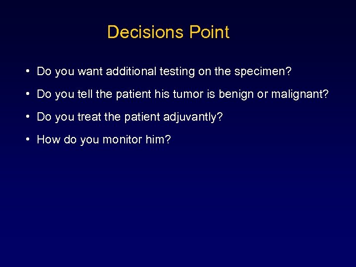 Decisions Point • Do you want additional testing on the specimen? • Do you