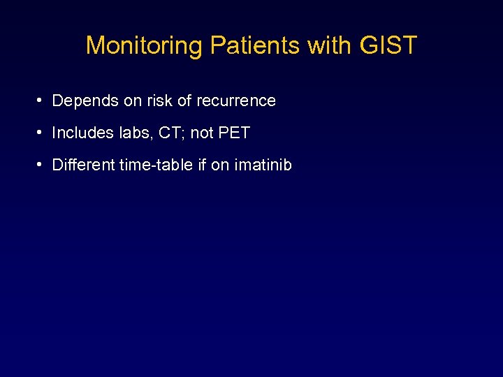 Monitoring Patients with GIST • Depends on risk of recurrence • Includes labs, CT;