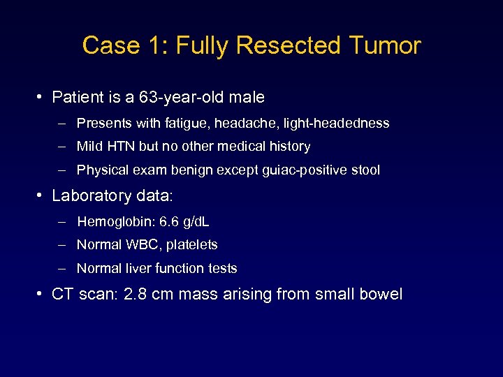 Case 1: Fully Resected Tumor • Patient is a 63 -year-old male – Presents