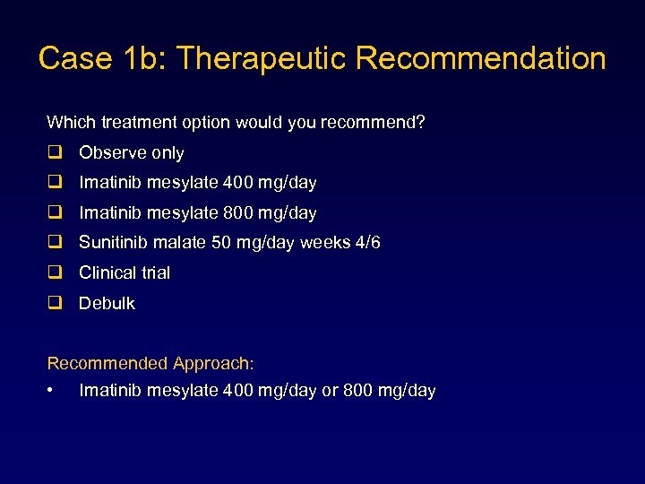 Case 1 b: Therapeutic Recommendation Which treatment option would you recommend? q Observe only