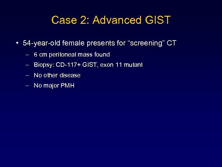 Case 2: Advanced GIST • 54 -year-old female presents for “screening” CT – 6