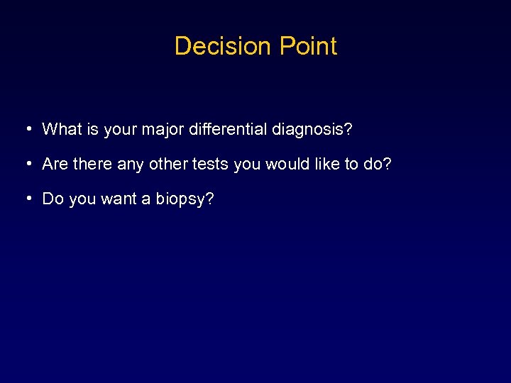 Decision Point • What is your major differential diagnosis? • Are there any other