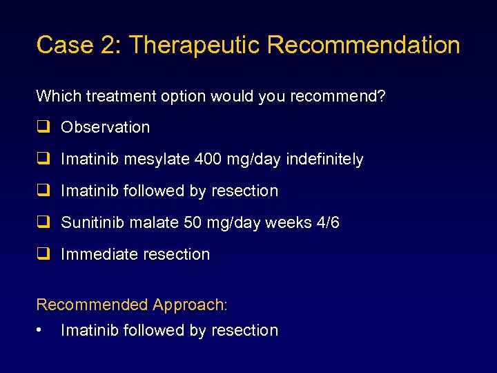 Case 2: Therapeutic Recommendation Which treatment option would you recommend? q Observation q Imatinib