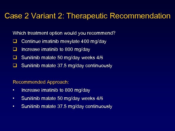 Case 2 Variant 2: Therapeutic Recommendation Which treatment option would you recommend? q Continue