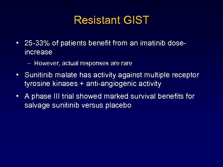 Resistant GIST • 25 -33% of patients benefit from an imatinib doseincrease – However,