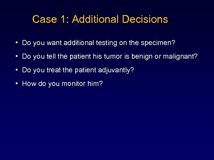 Case 1: Additional Decisions • Do you want additional testing on the specimen? •