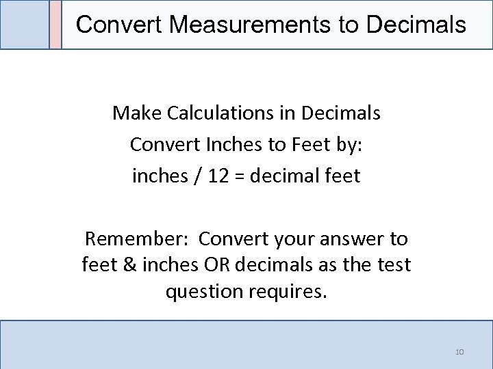 Convert Measurements to Decimals Make Calculations in Decimals Convert Inches to Feet by: inches