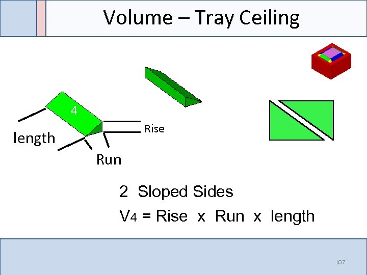 Volume – Tray Ceiling 4 Rise length Run 2 Sloped Sides V 4 =