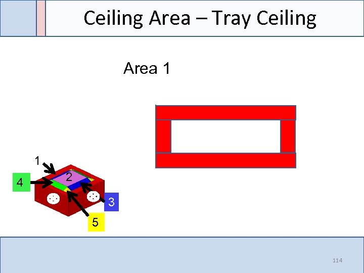 Ceiling Area – Tray Ceiling Area 1 1 4 2 3 5 114 
