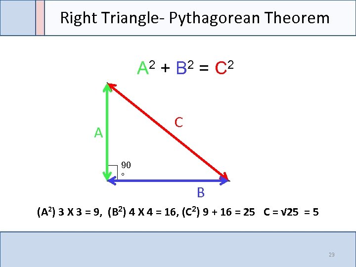 Right Triangle- Pythagorean Theorem A 2 + B 2 = C 2 C A