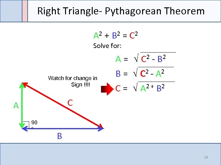 Right Triangle- Pythagorean Theorem A 2 + B 2 = C 2 Solve for: