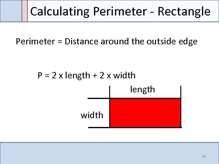 Calculating Perimeter - Rectangle Perimeter = Distance around the outside edge P = 2