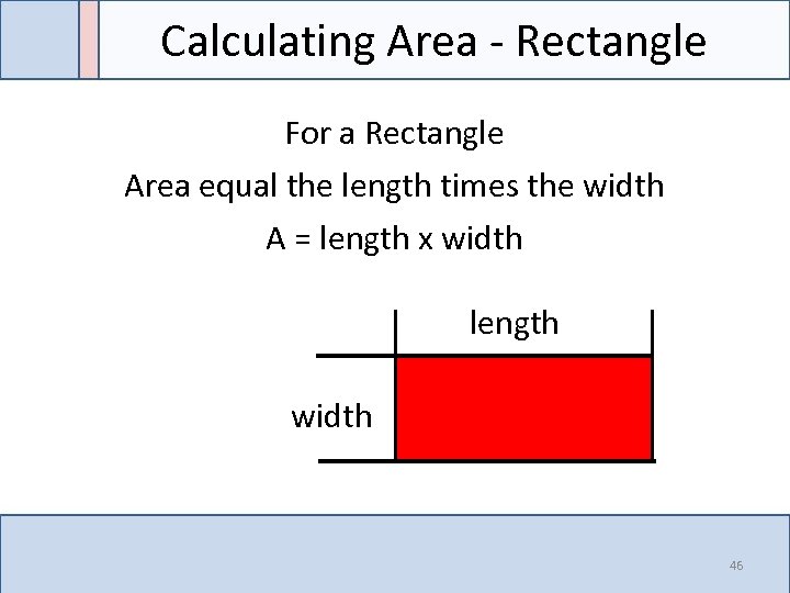 Calculating Area - Rectangle For a Rectangle Area equal the length times the width