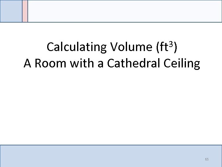3) (ft Calculating Volume A Room with a Cathedral Ceiling 65 