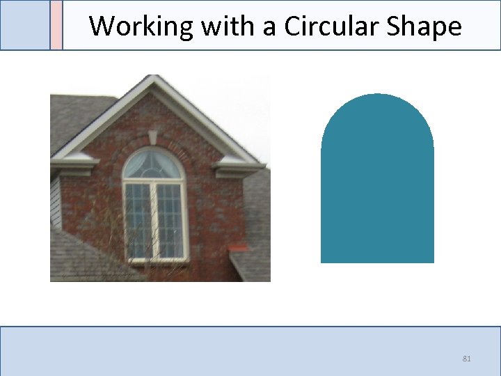 Working with a Circular Shape 81 