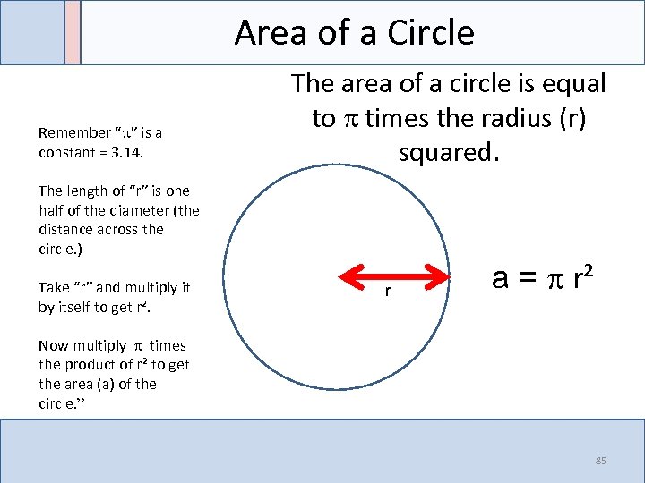 Area of a Circle Remember “ ” is a constant = 3. 14. The