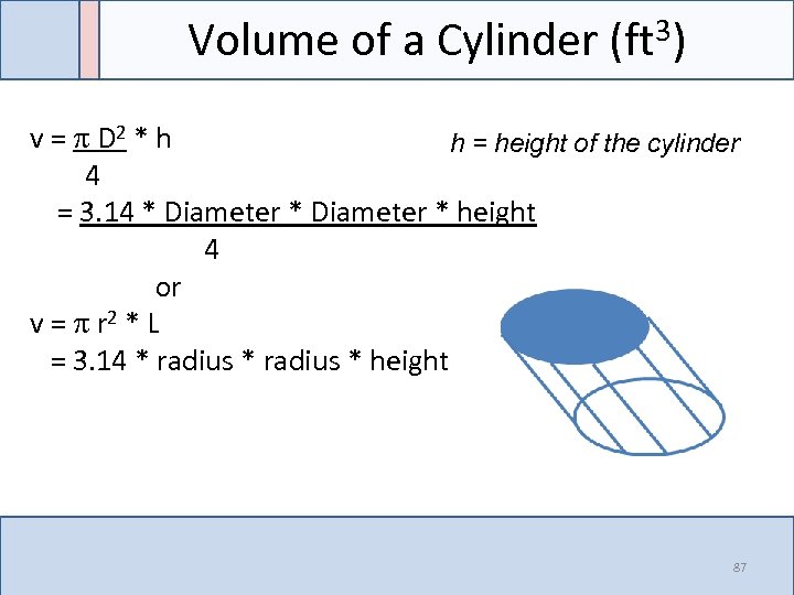Volume of a Cylinder (ft 3) v = D 2 * h h =