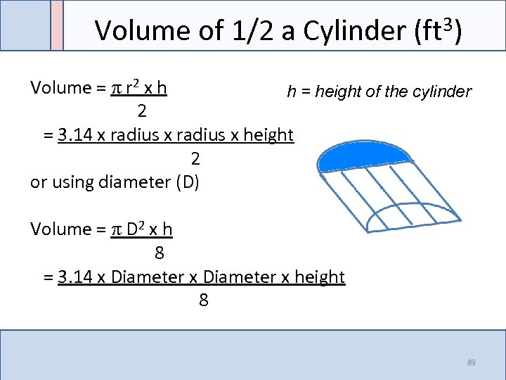 Volume of 1/2 a Cylinder 3) (ft Volume = r 2 x h h