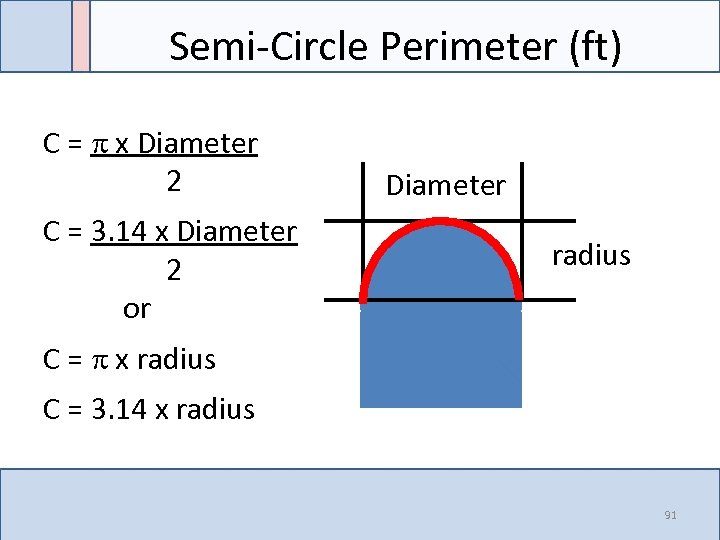 Semi-Circle Perimeter (ft) C = x Diameter 2 C = 3. 14 x Diameter