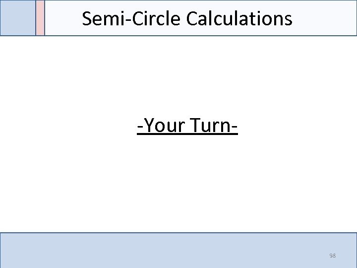 Semi-Circle Calculations -Your Turn- 98 