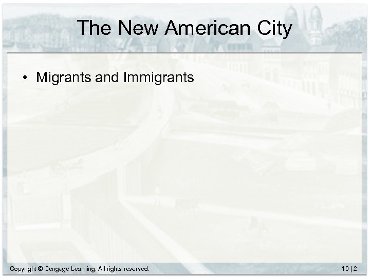 The New American City • Migrants and Immigrants Copyright © Cengage Learning. All rights