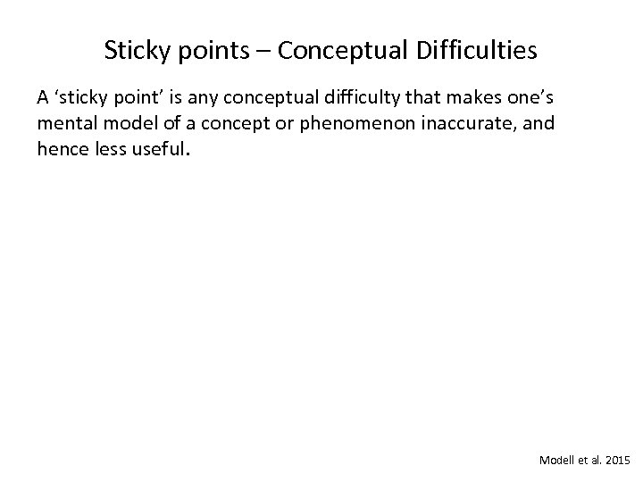 Sticky points – Conceptual Difficulties A ‘sticky point’ is any conceptual difficulty that makes