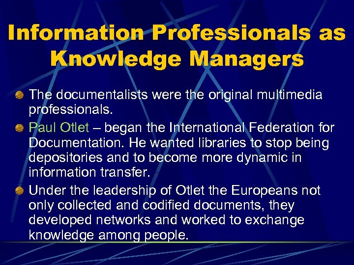 Information Professionals as Knowledge Managers The documentalists were the original multimedia professionals. Paul Otlet