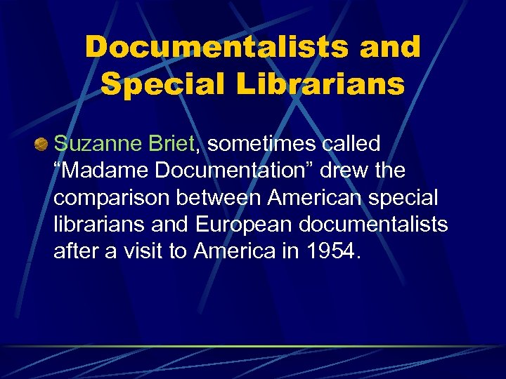 Documentalists and Special Librarians Suzanne Briet, sometimes called “Madame Documentation” drew the comparison between