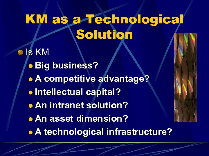 KM as a Technological Solution Is KM l Big business? l A competitive advantage?