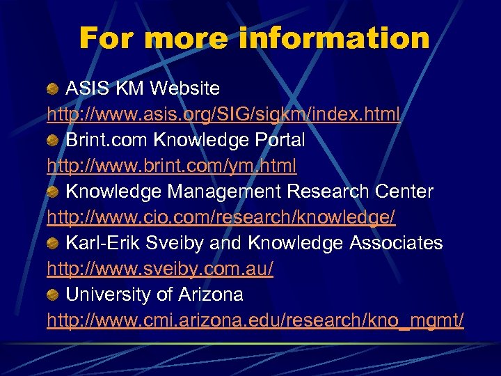 For more information ASIS KM Website http: //www. asis. org/SIG/sigkm/index. html Brint. com Knowledge