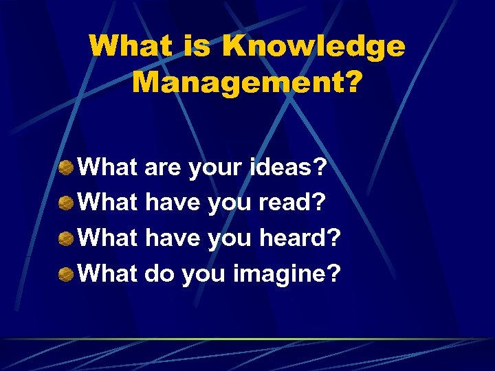 What is Knowledge Management? What are your ideas? What have you read? What have
