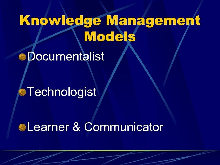 Knowledge Management Models Documentalist Technologist Learner & Communicator 