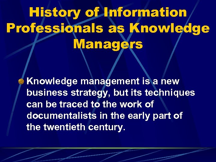 History of Information Professionals as Knowledge Managers Knowledge management is a new business strategy,