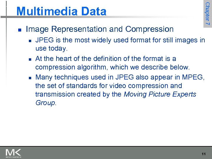 n Image Representation and Compression n Chapter 7 Multimedia Data JPEG is the most