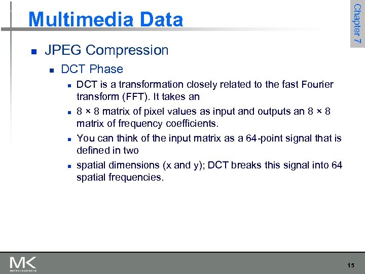 n JPEG Compression n Chapter 7 Multimedia Data DCT Phase n n DCT is