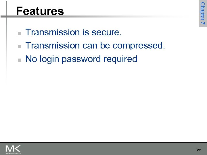 n n n Chapter 7 Features Transmission is secure. Transmission can be compressed. No