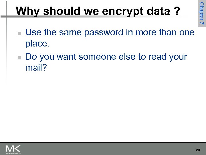 Chapter 7 Why should we encrypt data ? n n Use the same password