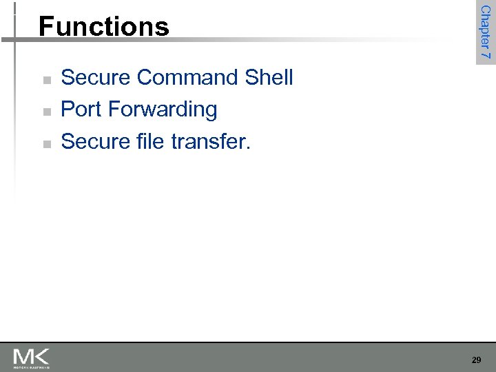 n n n Chapter 7 Functions Secure Command Shell Port Forwarding Secure file transfer.