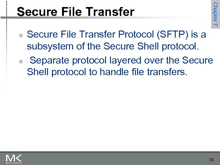 n n Chapter 7 Secure File Transfer Protocol (SFTP) is a subsystem of the