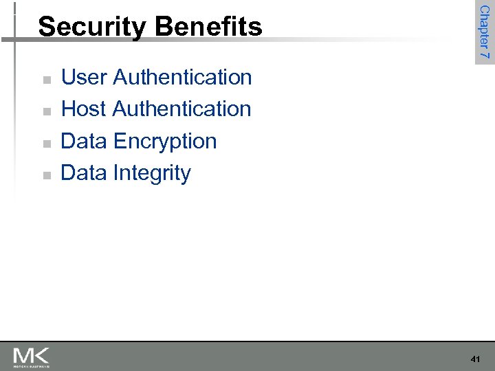 n n Chapter 7 Security Benefits User Authentication Host Authentication Data Encryption Data Integrity