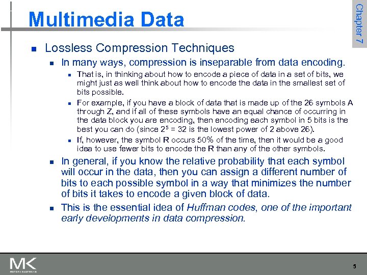 Chapter 7 Multimedia Data n Lossless Compression Techniques n In many ways, compression is