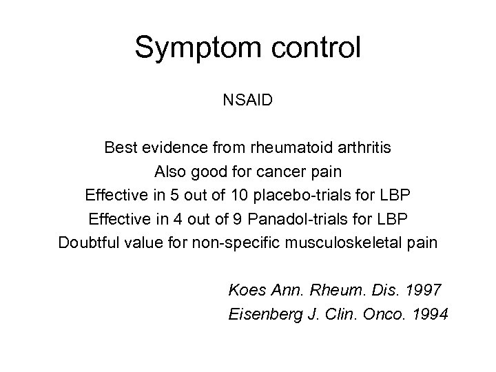 Symptom control NSAID Best evidence from rheumatoid arthritis Also good for cancer pain Effective