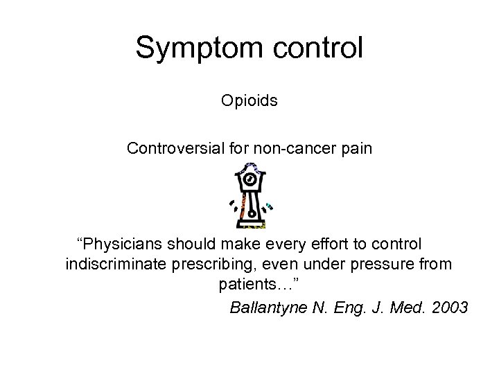 Symptom control Opioids Controversial for non-cancer pain “Physicians should make every effort to control