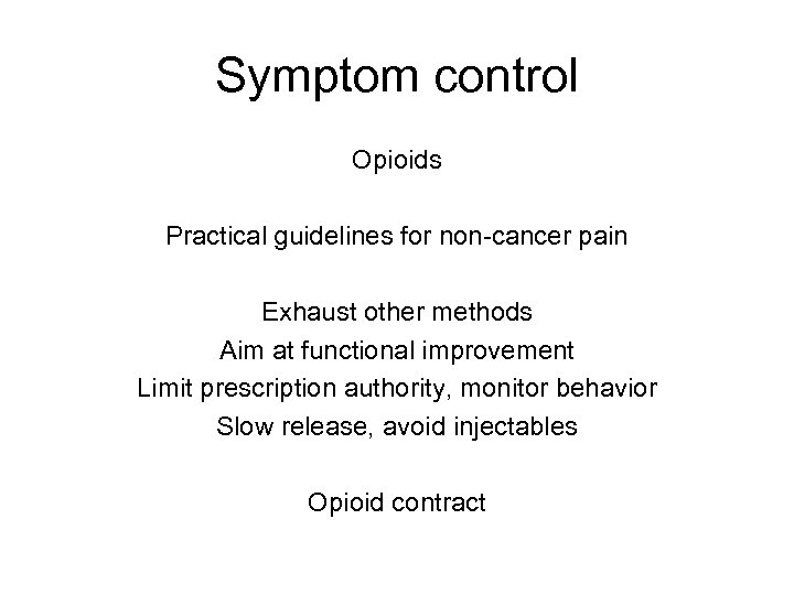 Symptom control Opioids Practical guidelines for non-cancer pain Exhaust other methods Aim at functional