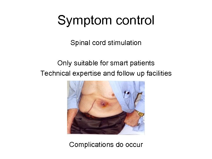 Symptom control Spinal cord stimulation Only suitable for smart patients Technical expertise and follow