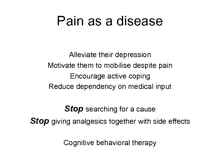 Pain as a disease Alleviate their depression Motivate them to mobilise despite pain Encourage