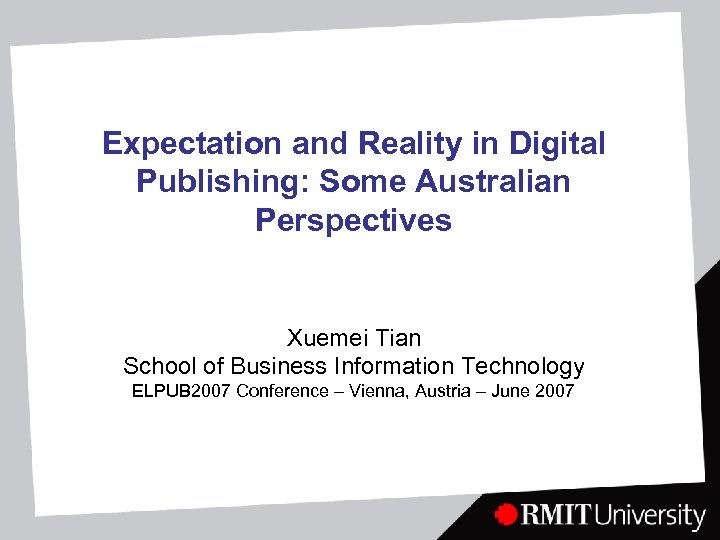 Expectation and Reality in Digital Publishing: Some Australian Perspectives Xuemei Tian School of Business