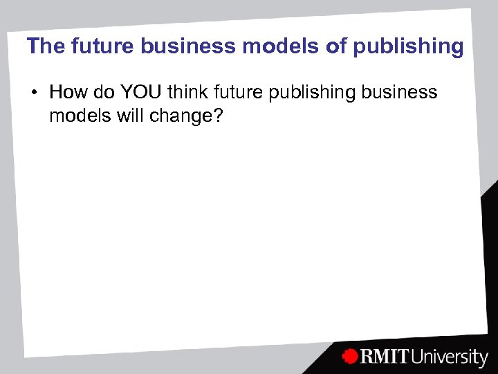 The future business models of publishing • How do YOU think future publishing business