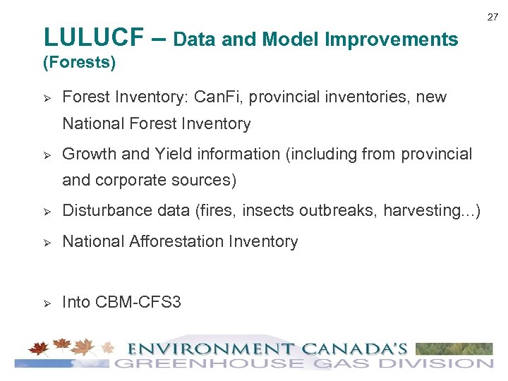 LULUCF – Data and Model Improvements (Forests) Ø Forest Inventory: Can. Fi, provincial inventories,